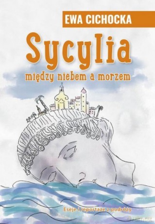 Sycylia między niebem a morzem - Ewa Cichocka [KSIĄŻKA]