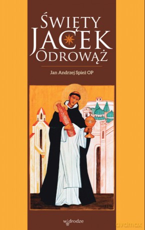 Święty Jacek Odrowąż - Jan Andrzej Spież [KSIĄŻKA]
