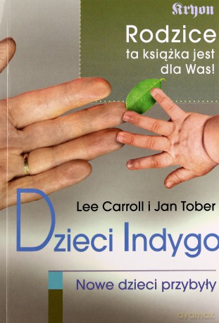 Dzieci Indygo. Nowe dzieci przybyły -  Carroll Lee, Tober Jan [KSIĄŻKA]