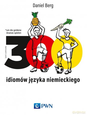 300 idiomów języka niemieckiego - Daniel Berg [KSIĄŻKA]