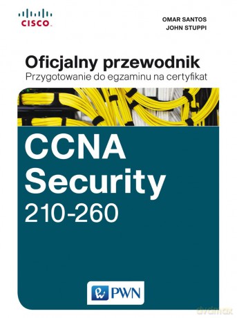 CCNA security 210-260 oficjalny przewodnik przygotowanie do egzaminu na certyfikat - John Stuppi [KSIĄŻKA]