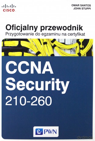 CCNA security 210-260 oficjalny przewodnik przygotowanie do egzaminu na certyfikat - John Stuppi [KSIĄŻKA]