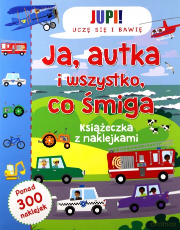Ja autka i wszystko co śmiga. Książeczka z naklejkami [KSIĄŻKA]