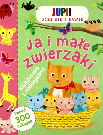 Ja i małe zwierzaki. Książeczka z naklejkami [KSIĄŻKA]