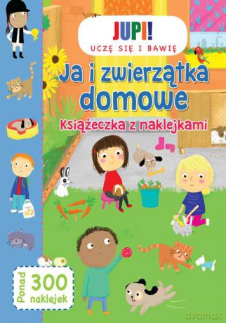 Ja i zwierzątka domowe. Książeczka z naklejkami [KSIĄŻKA]