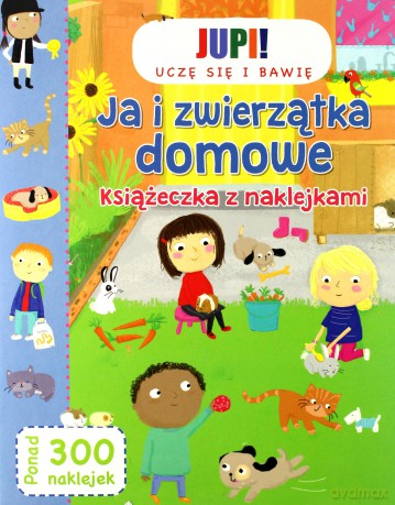 Ja i zwierzątka domowe. Książeczka z naklejkami [KSIĄŻKA]