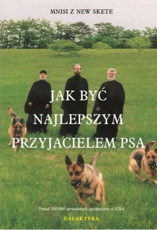 Jak być najlepszym przyjacielem psa - Mnisi z New Skete [KSIĄŻKA]
