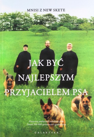 Jak być najlepszym przyjacielem psa - Mnisi z New Skete [KSIĄŻKA]