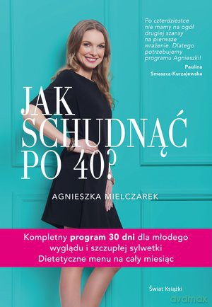 Jak schudnąć po 40 - Agnieszka Mielczarek [KSIĄŻKA]