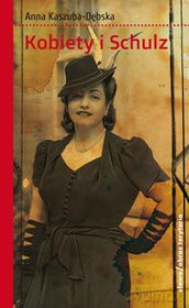 Kobiety i Schulz - Anna Kaszuba-Dębska [KSIĄŻKA]