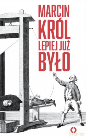 Lepiej już było - Marcin Król [KSIĄŻKA]