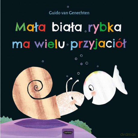 Mała biała rybka ma wielu przyjaciół - Guido Van Genechten (twarda) [KSIĄŻKA]