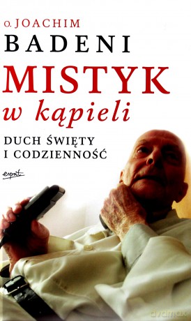 Mistyk w kąpieli. Duch święty i codzienność - Joachim Badeni (twarda) [KSIĄŻKA]