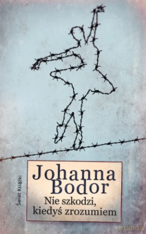 Nie szkodzi, kiedyś zrozumiem - Johanna Bodor [KSIĄŻKA]