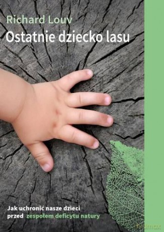 Ostatnie dziecko lasu - Richard Louv [KSIĄŻKA]