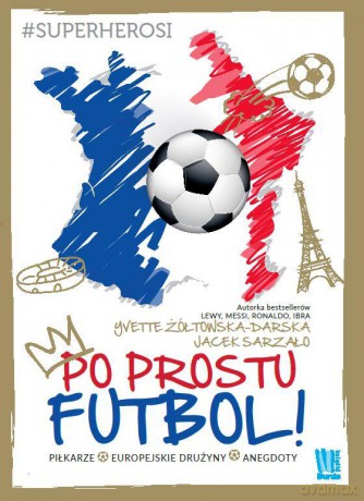 Po prostu futbol - Yvette Żółtowska-Darska [KSIĄŻKA]