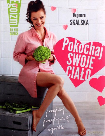 Pokochaj swoje ciało, egoizm to nie grzech - Dagmara Skalska [KSIĄŻKA]