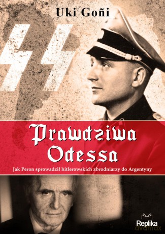 Prawdziwa Odessa. Jak Peron sprowadził hitlerowskich zbrodniarzy do argentyny - Uki Goni [KSIĄŻKA]