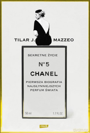 Sekretne życie Chanel no. 5 Pierwsza biografia najsłyniejszych perfum świata - Tilar J. Mazzeo [KSIĄŻKA]