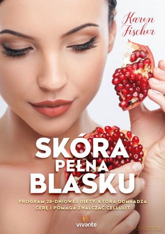 Skóra pełna blasku program 28-dniowej diety, która odmładza cerę i pomaga zwalczać cellulit - Karen Fischer [KSIĄŻKA]
