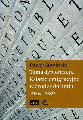 Tajna dyplomacja. Książki emigracyjne w drodze do kraju 1956-1989 - Paweł Sowiński [KSIĄŻKA]