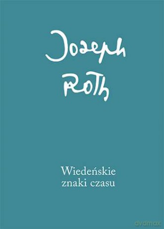 Wiedeńskie znaki czasu. Felietony z lat 1915-1919 - Joseph Roth (twarda) [KSIĄŻKA]