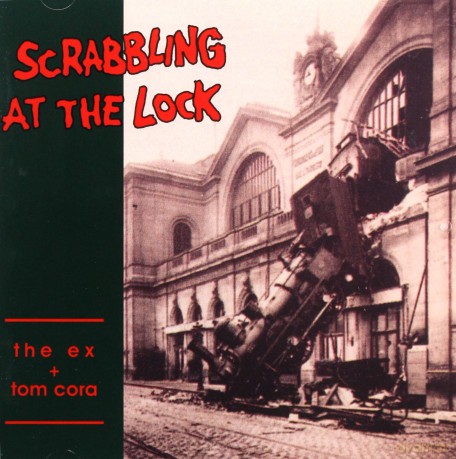 The Ex+Tom Cora: Scrabling At The Lock [CD]