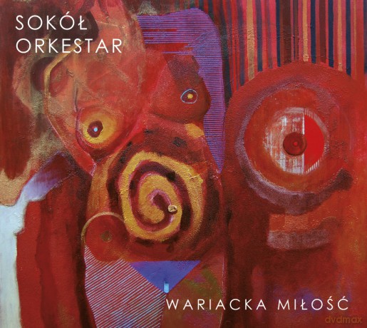 Sokół Orkestar: Wariacka miłość (digipack) [CD]