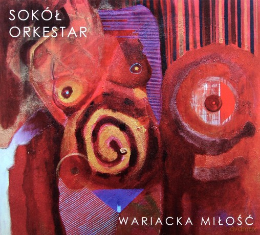 Sokół Orkestar: Wariacka miłość (digipack) [CD]