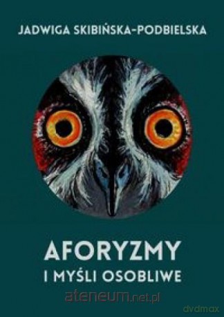 Aforyzmy i myśli osobliwe - Jadwiga Skibińska-Podbielska [KSIĄŻKA]