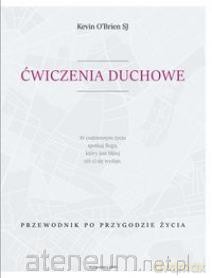 Ćwiczenia duchowe. Przewodnik po przygodzie życia - Kevin O'Brien [KSIĄŻKA]