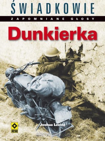 Dunkierka. Świadkowie. Zapomniane głosy - Joshua Levine [KSIĄŻKA]
