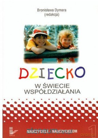 Dziecko w świecie współdziałania (Tom 1) - Bronisława Dymara [KSIĄŻKA]