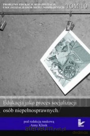 Edukacja jako proces socjalizacji osób niepełnosprawnych [KSIĄŻKA]