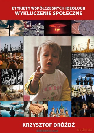 Etykiety współczesnych ideologii. Wykluczenie społeczne - Krzysztof Dróżdż [KSIĄŻKA]