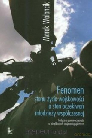 Fenomen stanu życia wojskowości a stan oczekiwań - Marek Walancik [KSIĄŻKA]