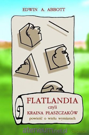 Flatlandia, czyli Kraina Płaszczaków - Edwin E. Abbott [KSIĄŻKA]