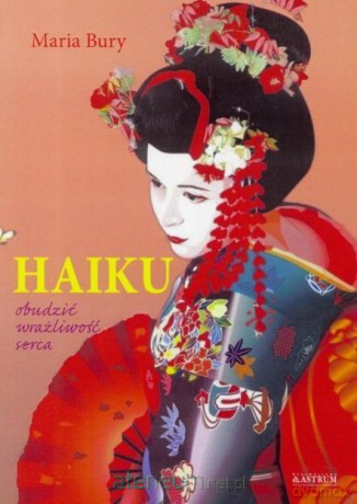 Haiku. Obudzić wrażliwość serca - Maria Bury [KSIĄŻKA]