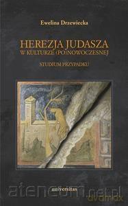 Herezja Judasza w kulturze (po)nowoczesnej - Ewelina Drzewiecka [KSIĄŻKA]
