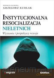 Instytucjonalna resocjalizacja nieletnich - Grzegorz Kudlak [KSIĄŻKA]