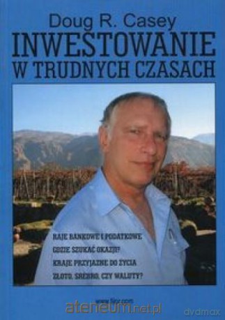 Inwestowanie w trudnych czasach - Doug R. Casey [KSIĄŻKA]