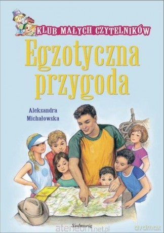 Klub Małych Czytelników. Egzotyczna przygoda - Aleksandra Michałowska [KSIĄŻKA]