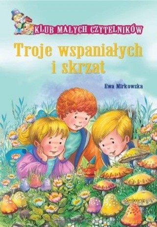 Klub Małych Czytelników. Troje wspaniałych i skrzat - Ewa Mirkowska [KSIĄŻKA]