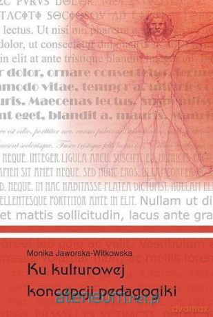 Ku kulturowej koncepcji pedagogiki - Monika Jaworska - Witkowska [KSIĄŻKA]