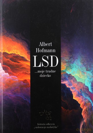LSD moje trudne dziecko. Historia odkrycia - Albert Hofmann [KSIĄŻKA]