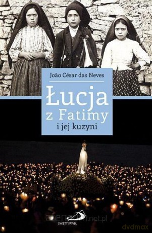 Łucja z Fatimy i jej kuzyni - Joao Cesar das Neves [KSIĄŻKA]