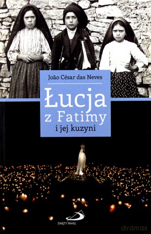 Łucja z Fatimy i jej kuzyni - Joao Cesar das Neves [KSIĄŻKA]