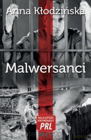 Malwersanci. Najlepsze kryminały PRL - Anna Kłodzińska [KSIĄŻKA]