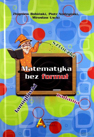 Matematyka bez formuł - Zbigniew Bobiński, Piotr Nodzyński, Mirosław Uscki [KSIĄŻKA]