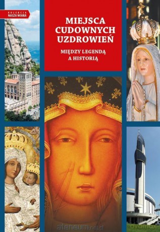 Miejsca cudownych uzdrowień - Beata Legutko [KSIĄŻKA]